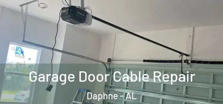  Garage Door Cable Repair Daphne - AL