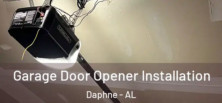  Garage Door Opener Installation Daphne - AL