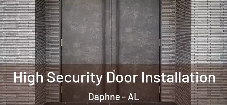  High Security Door Installation Daphne - AL