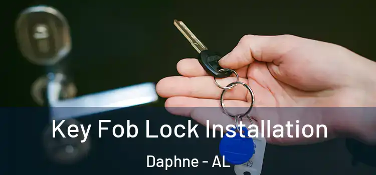 Key Fob Lock Installation Daphne - AL